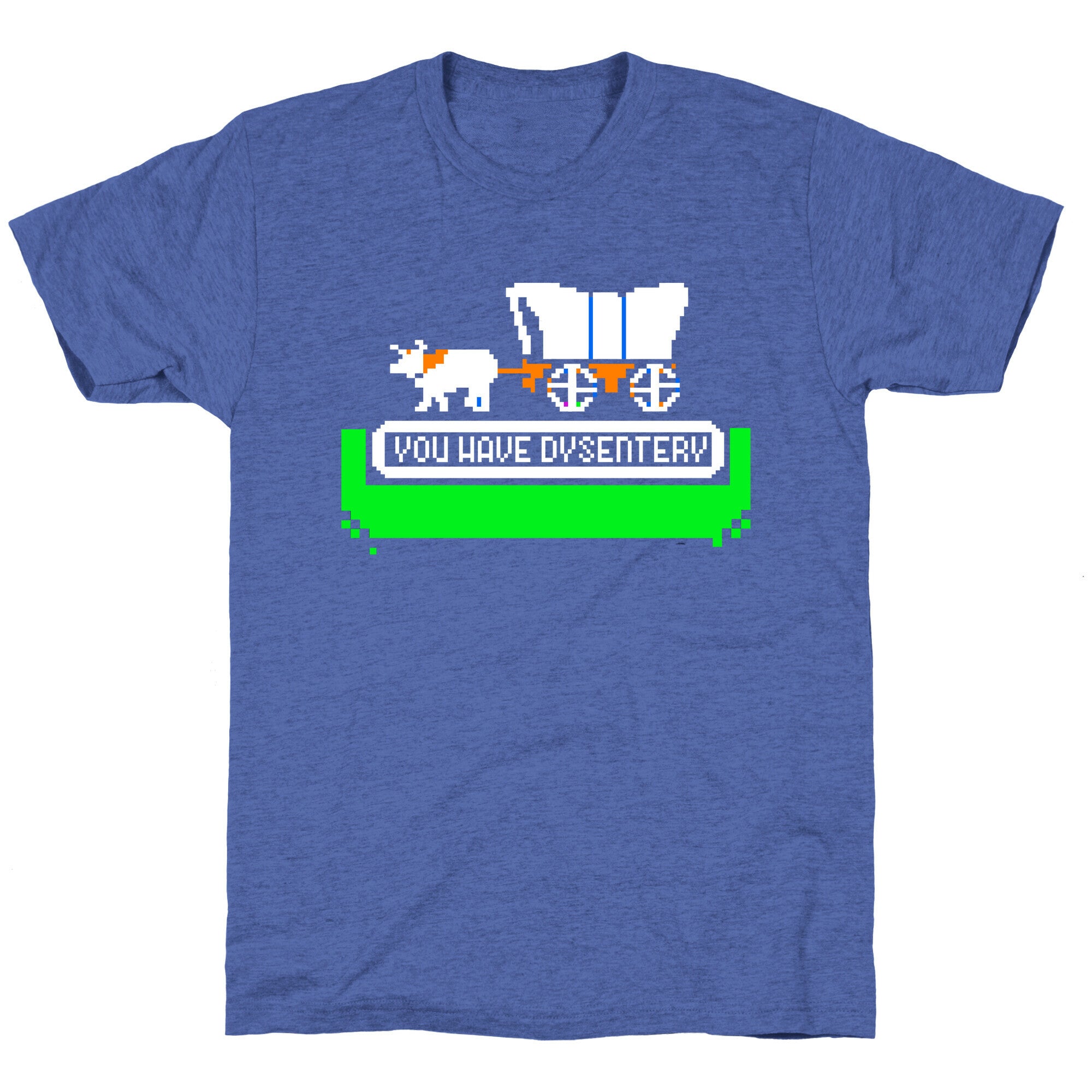 Oregon Trail: You have dysentery! Unisex Triblend Tee